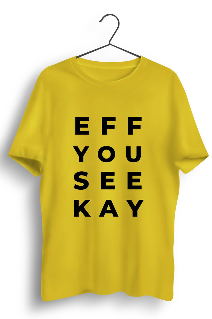 Eff You See Kay Graphic Printed Yellow Tshirt