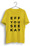 Eff You See Kay Graphic Printed Yellow Tshirt